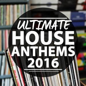 Ultimate House Anthems的專輯Ultimate House Anthems 2016