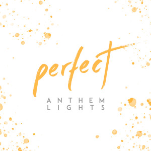 Dengarkan Perfect lagu dari Anthem Lights dengan lirik