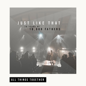 Listen to All Things Together (Live) song with lyrics from 10,000 Fathers