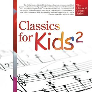 Global Journey的專輯The Classical Greats Series, Vol.15: Classics for Kids 2