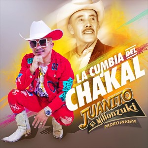收聽JUANITO EL MILLONZUKI的La Cumbia del Chakal歌詞歌曲