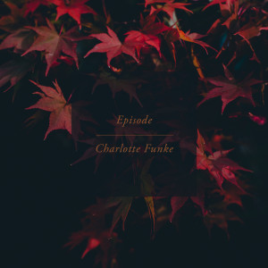 Dengarkan lagu Episode nyanyian Charlotte Funke dengan lirik