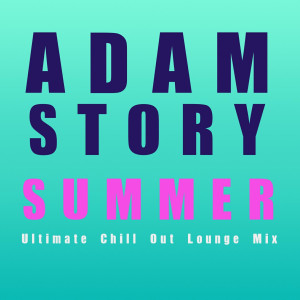 收聽Adam Story的Summer (Ultimate Chill out Lounge Mix)歌詞歌曲