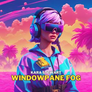 ดาวน์โหลดและฟังเพลง Windowpane Fog พร้อมเนื้อเพลงจาก Kara Stewart