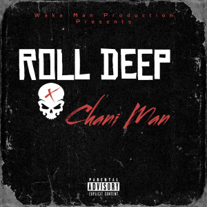 Listen to Roll Deep (Explicit) song with lyrics from Chani Man