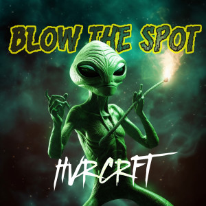 收聽HVRCRFT的Blow the Spot歌詞歌曲