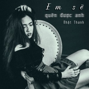 Dengarkan Em Sẽ Quên Được Anh lagu dari Nhật Thành dengan lirik