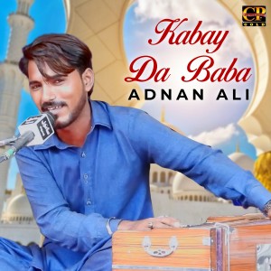Listen to Kabay Da Baba song with lyrics from Adnan Ali