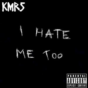 I Hate Me Too, EP (Explicit) dari KMRS