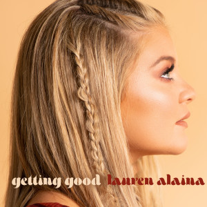 收聽Lauren Alaina的Getting Good歌詞歌曲