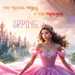 收聽Trần Vân Tình的The Festival Seasons of the Princesses (SPRING)歌詞歌曲