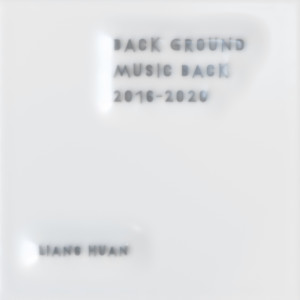 อัลบัม Back Ground Music Back 2016-2020 ศิลปิน 梁欢