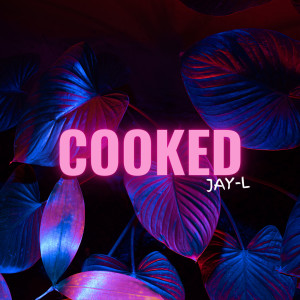 Listen to Cooked (Explicit) song with lyrics from Jay-L