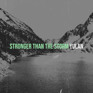 Listen to Stronger Than the Storm song with lyrics from Yulan