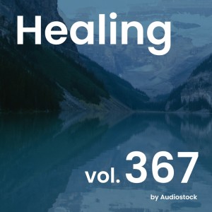 日本羣星的專輯Healing, Vol. 367 -Instrumental BGM- by Audiostock