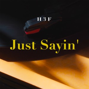 ดาวน์โหลดและฟังเพลง Just Sayin' พร้อมเนื้อเพลงจาก H 3 F