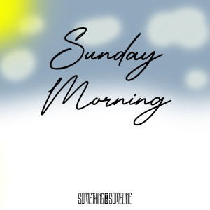 Listen to Sunday Morning song with lyrics from Something To Someone