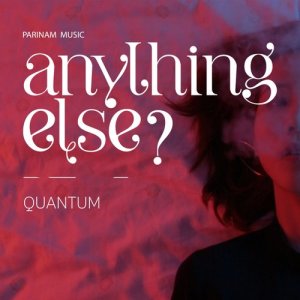Dengarkan lagu Quantum nyanyian Anything Else? dengan lirik