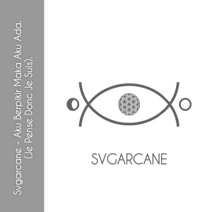 Dengarkan lagu Aku Berpikir Maka Aku Ada (Je Pense Donc Je Suis) nyanyian SVGARCANE dengan lirik