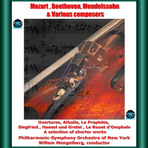 Mozart , Beethoven, Mendelssohn & Various composers: Overtures, Athalie, Le Prophète, Siegfried , Hansel und Gretel , Le Rouet d'Omphale - A selection of shorter works dari Philharmonic-Symphony Orchestra of New York
