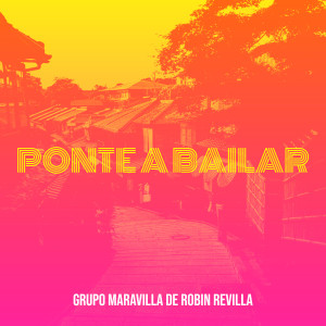 Listen to Ponte a Bailar song with lyrics from Grupo Maravilla De Robin Revilla