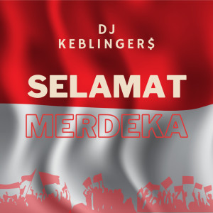 ดาวน์โหลดและฟังเพลง Selamat Merdeka พร้อมเนื้อเพลงจาก DJ Keblinger$