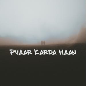 收聽Navv Music Injector的Pyaar Karda Haan歌詞歌曲