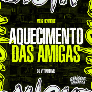 Mc GHenrique的專輯Aquecimento das Amigas (Explicit)