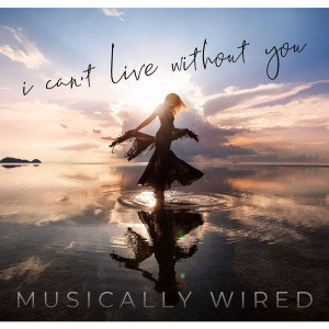 Listen to I Can`T Live Without You song with lyrics from Musically Wired