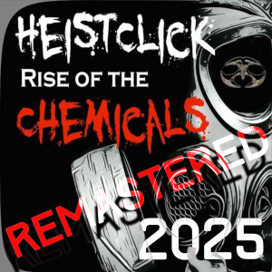 Listen to Rise of the Chemicals (2025 Remastered) song with lyrics from Heistclick