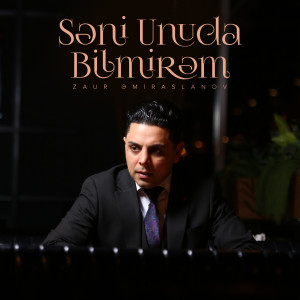 Album Səni Unuda Bilmirəm from Zaur Əmiraslanov