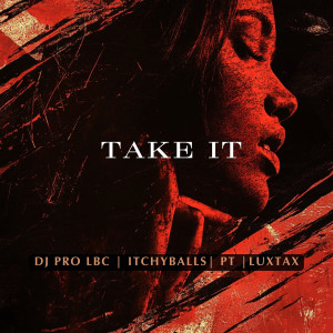 ดาวน์โหลดและฟังเพลง Take It (Explicit) พร้อมเนื้อเพลงจาก DJ PRO LBC