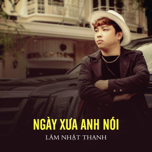 Listen to Ngày Xưa Anh Nói song with lyrics from Lam Nhat Thanh