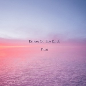 Echoes Of The Earth的專輯Float