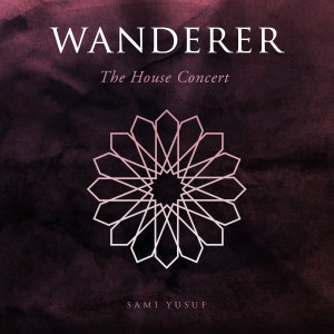 收聽Sami Yusuf的Wanderer (The House Concert)歌詞歌曲