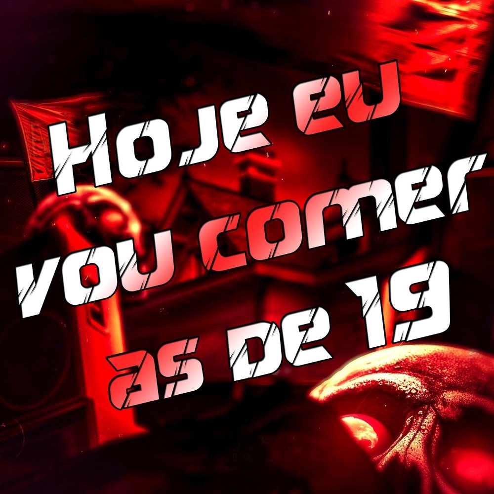 Hoje Eu Vou Comer as de 19 (Explicit)