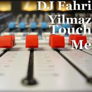 Listen to Touch Me song with lyrics from DJ Fahri Yilmaz