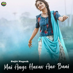 Listen to Mai Aaye Havav Aao Baai song with lyrics from Sujit Nagesh
