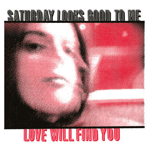 Album Love Will Find You from Saturday Looks Good To Me