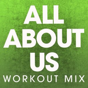 ดาวน์โหลดและฟังเพลง All About Us (Extended Workout Mix) พร้อมเนื้อเพลงจาก Power Music Workout