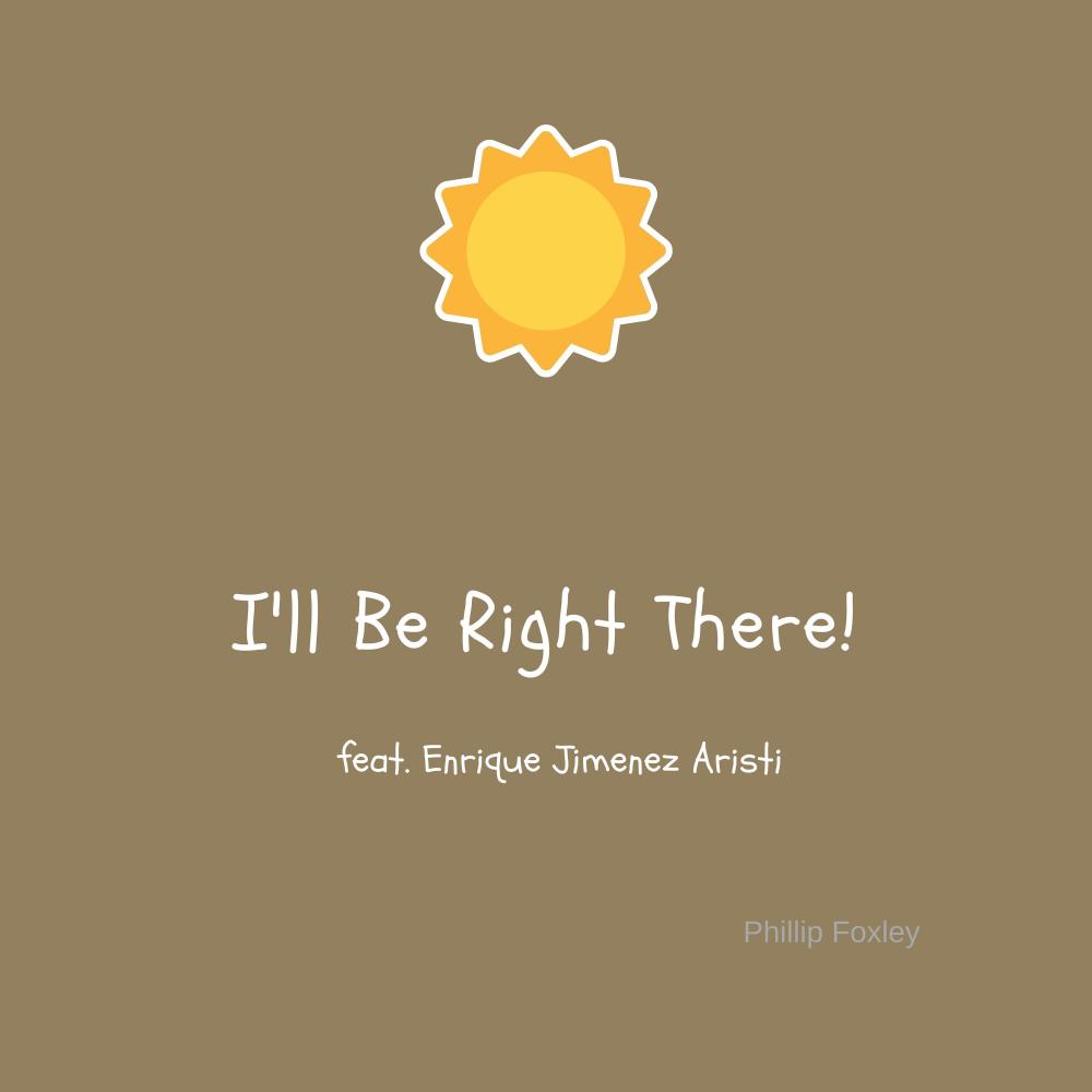 I'll Be Right There (feat. Enrique Jimenez Aristi)