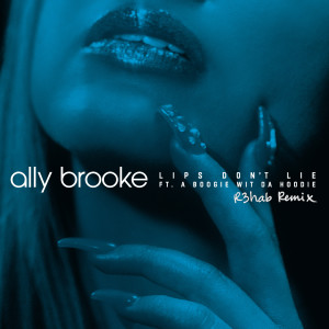 ดาวน์โหลดและฟังเพลง Lips Don't Lie (feat. A Boogie Wit da Hoodie) (R3HAB Remix) พร้อมเนื้อเพลงจาก Ally Brooke