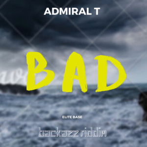 收聽Admiral T的Bad (Backazz Riddim)歌詞歌曲