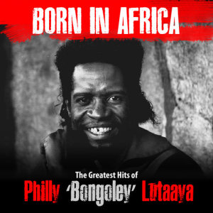 Philly Bongoley Lutaaya的專輯Born In Africa: The Greatest Hits Of Philly Bongoley Lutaaya