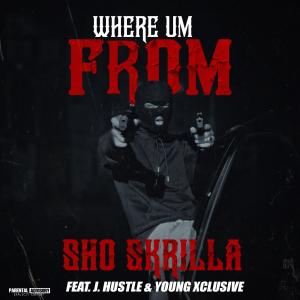 อัลบัม Where Um From (feat. J. Hustle & Young Xclusive) [Explicit] ศิลปิน Sho Skrilla