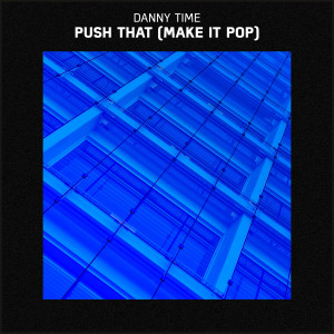 ดาวน์โหลดและฟังเพลง Push That (Make It Pop) พร้อมเนื้อเพลงจาก Danny Time