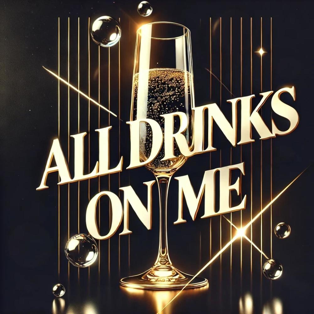 All Drinks on Me
