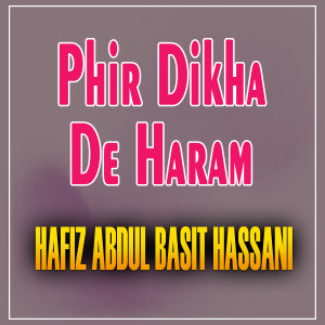 Listen to Phir Dikha De Haram song with lyrics from Abdul Basit Hassani