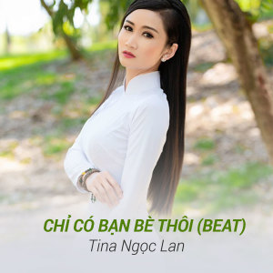 Listen to Chỉ Có Bạn Bè Thôi (Beat) song with lyrics from Tina Ngọc Lan