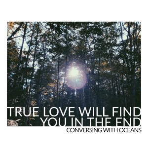 ดาวน์โหลดและฟังเพลง True Love Will Find You in the End พร้อมเนื้อเพลงจาก Conversing with Oceans